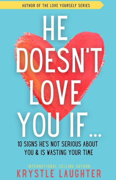 He Doesn't Love You If...: 10 Signs He's Not Serious About You & Is Wasting Your Time