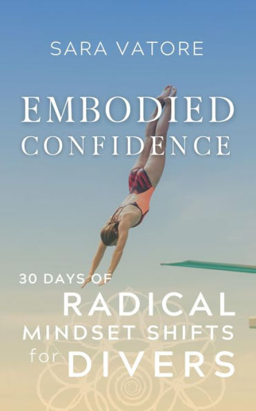 Embodied Confidence: 30 Days of Radical Mindset Shifts for Divers