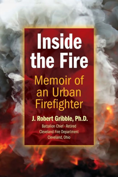 Inside the Fire: Memoir of an Urban Firefighter
