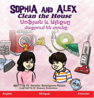 Title: Sophia and Alex Clean the House: Սոֆյան և Ալեքսը մաքրում են տունը, Author: Denise Bourgeois-Vance