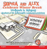 Title: Sophia and Alex Celebrate Winter Break: Սոֆյան և Ալեքսը վայելում են ձմեռայի, Author: Denise Bourgeois-Vance