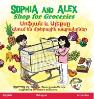 Title: Sophia and Alex Shop for Groceries: Սոֆյան և Ալեքսը գնում են մթերային ապ, Author: Denise Bourgeois-Vance