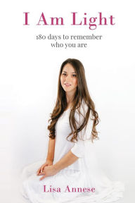 Title: I Am Light: 180 days to remember who you are, Author: Lisa Annese