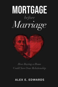 Title: Mortgage Before Marriage, Author: Alex E Edwards