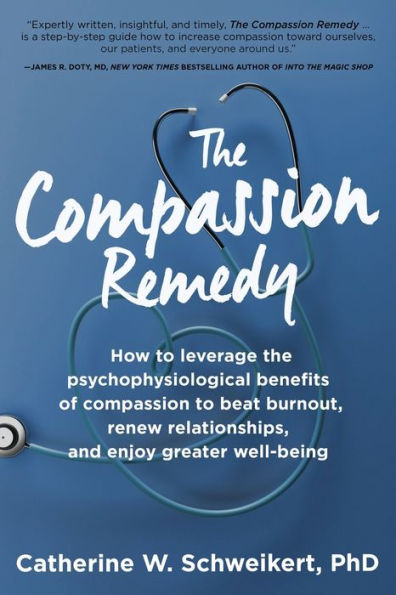 the compassion Remedy: How to leverage psychophysiology of beat burnout, renew relationships, and enjoy greater well-being