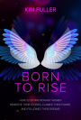 Born to Rise: How 22 extraordinary women rewrote their stories, claimed their power, and followed their dreams