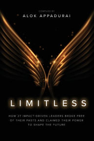Free ebook download amazon prime Limitless: How 27 Impact-Driven Leaders Broke Free of Their Pasts and Claimed Their Power to Shape the Future 9781955811446 by Alok Appadurai DJVU CHM FB2