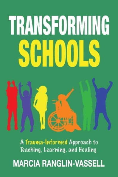 Transforming Schools: A Trauma-Informed Approach to Teaching, Learning and Healing