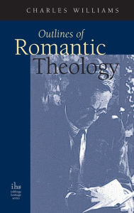 Title: Outlines of Romantic Theology, Author: Charles Williams