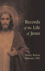 Title: Records of the Life of Jesus, Author: Henry Burton Sharman