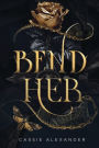 Bend Her: A Dark Beauty and the Beast Fantasy Romance