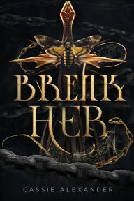 Title: Break Her: A Dark Beauty and the Beast Fantasy Romance, Author: Cassie Alexander