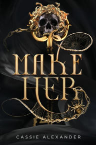 Title: Make Her: A Dark Beauty and the Beast Fantasy Romance, Author: Cassie Alexander