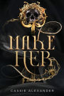 Make Her: A Dark Beauty and the Beast Fantasy Romance