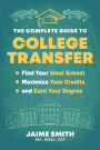 The Complete Guide to College Transfer: Find Your Ideal School, Maximize Your Credits, and Earn Your Degree