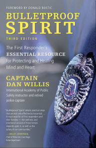 Title: Bulletproof Spirit, 3rd edition: The First Responder's Essential Resource for Protecting and Healing Mind and Heart, Author: Dan Willis