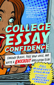 Title: College Essay Confidence: Conquer Blocks, Free Your Voice, and Write a Knockout Application Essay, Author: Jill Margaret Shulman