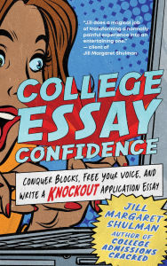 Title: College Essay Confidence: Conquer Blocks, Free Your Voice, and Write a Knockout Application Essay, Author: Jill Margaret Shulman