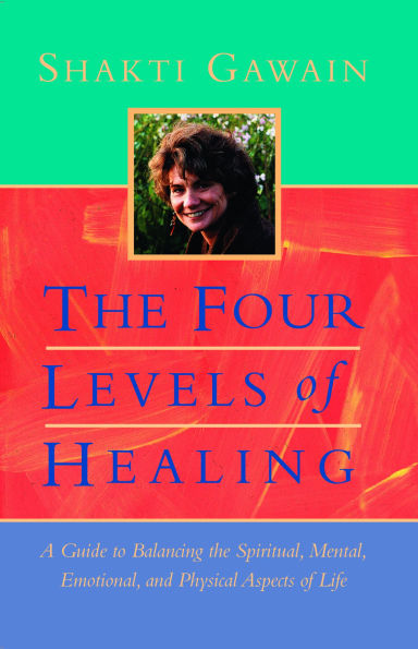 The Four Levels of Healing: A Guide to Balancing the Spiritual, Mental, Emotional, and Physical Aspects of Life