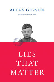 Title: Lies That Matter: A federal prosecutor and child of Holocaust survivors, tasked with stripping US citizenship from aged Nazi collaborators, finds himself caught in the middle, Author: Allan Gerson