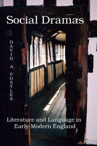 Title: Social Dramas: Literature and Language in Early-Modern England., Author: David A. Postles