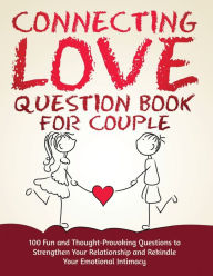 Title: Connecting Love Question Book for Couple: 100 Fun and Thought-Provoking Questions to Strengthen Your Relationship and Rekindle Your Emotional Intimacy, Author: Ellie K Flores