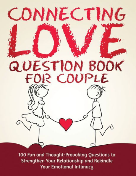 Connecting Love Question Book for Couple: 100 Fun and Thought-Provoking Questions to Strengthen Your Relationship and Rekindle Your Emotional Intimacy