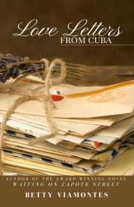 Title: Love Letters from Cuba, Author: Betty Viamontes