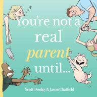 Online downloadable books You're not a real parent until... by Scott Dooley, Jason Chatfield, Scott Dooley, Jason Chatfield 9781955858229