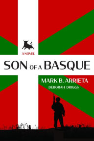 Title: Son of a Basque: A Novel, Author: Mark B Arrieta