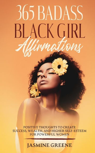 365 Badass Black Girl Affirmations: Positive Thoughts To Create Success ...