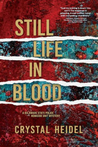 Title: Still Life in Blood: A Delaware State Police Homicide Unit Mystery, Author: Crystal Heidel