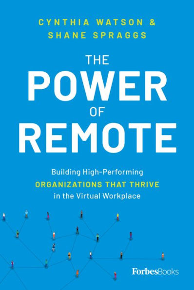 the Power of Remote: Building High-Performing Organizations That Thrive Virtual Workplace