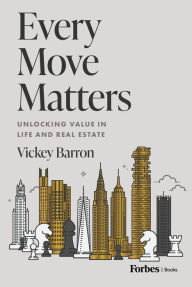 Title: Every Move Matters: Unlocking Value in Life and Real Estate, Author: Vickey Barron