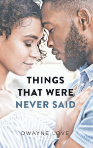Title: Things That Were Never Said, Author: Dwayne Love