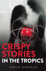 Title: Crispy Stories in the Tropics, Author: Simon Dinkala