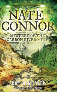 Title: Nate Connor: Mystery of the Carbon River Mine, Author: Roy Hinderer