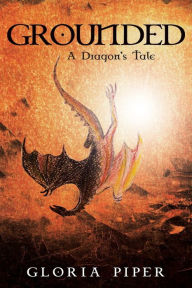 Title: Grounded: A Dragon's Tale, Author: Gloria Piper