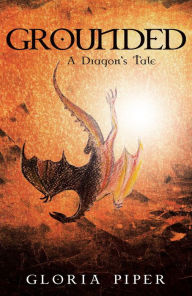 Title: Grounded: A Dragon's Tale, Author: Gloria Piper