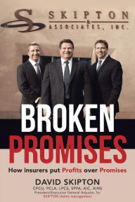 Title: Broken Promises: How Insurers Put Pro?ts Over Promises, Author: David Skipton