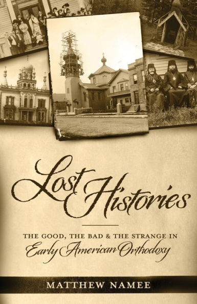 Lost Histories: the Good, Bad, and Strange Early American Orthodoxy