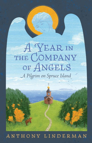 A Year the Company of Angels: Pilgrim on Spruce Island