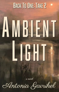 English books for download Back to One: Ambient Light in English by Antonia Gavrihel, Antonia Gavrihel 9781955893114 DJVU