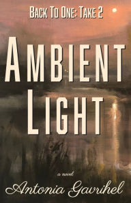 Books downloads for android Back to One: Ambient Light by Antonia Gavrihel, Antonia Gavrihel