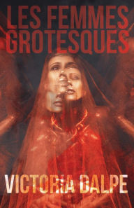 Free ebook online download pdf Les Femmes Grotesques by Victoria Dalpe, Victoria Dalpe