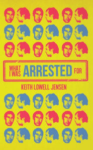 Free ebooks download in txt format What I Was Arrested For English version  by Keith Lowell Jensen, Keith Lowell Jensen