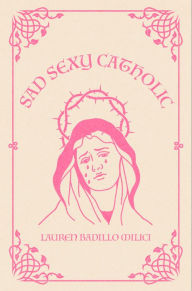 Title: Sad Sexy Catholic, Author: Lauren Milici