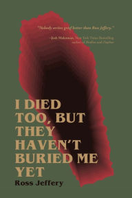 Pdf download ebook free I Died Too, But They Haven't Buried Me Yet by Ross Jeffery 9781955904889