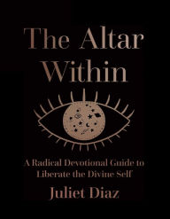 Download ebook pdfs free The Altar Within: A Radical Devotional Guide to Liberate the Divine Self (English literature) 9781955905008 RTF PDF by 