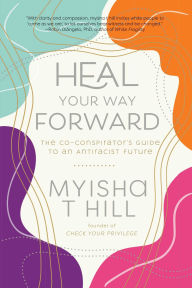 Heal Your Way Forward: The Co-Conspirator's Guide to an Antiracist Future